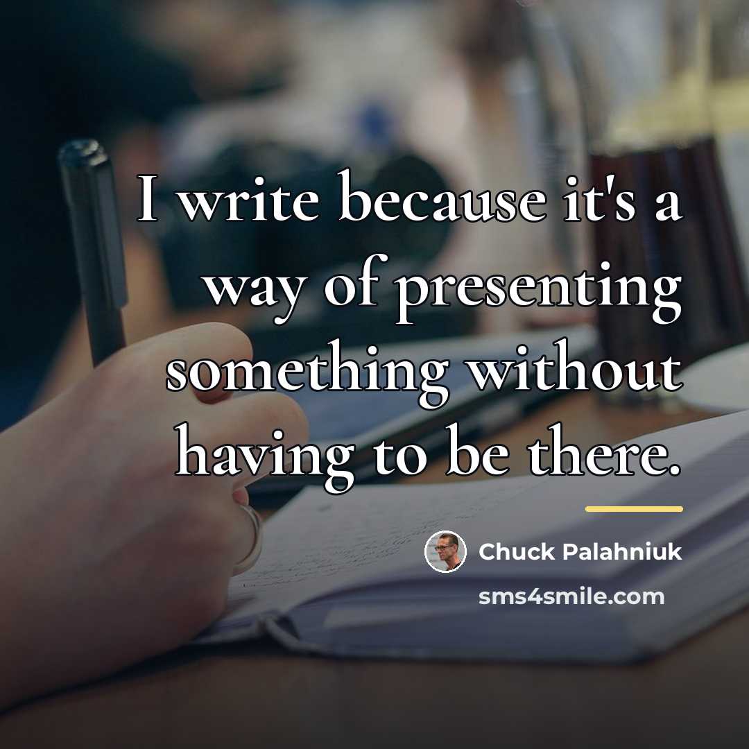 “I write because it's a way of presenting something without…” quote by Chuck Palahniuk