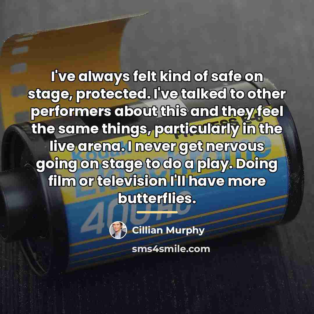 “I've always felt kind of safe on stage, protected. I've…” quote by Cillian Murphy