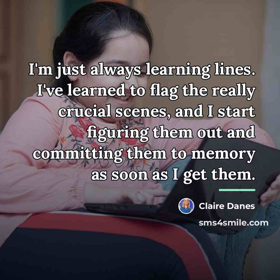 “I'm just always learning lines. I've learned to flag the…” quote by Claire Danes