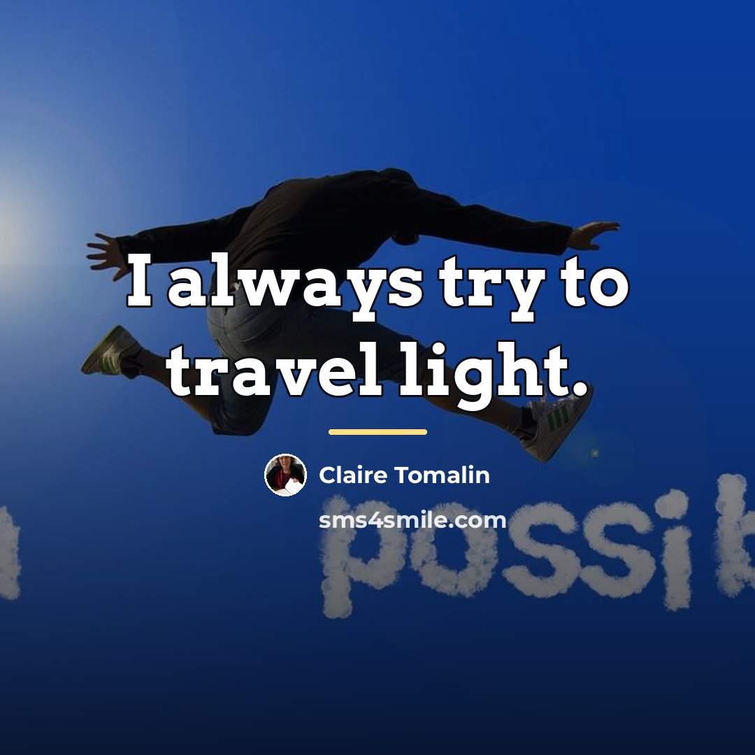 “I always try to travel light.…” quote by Claire Tomalin