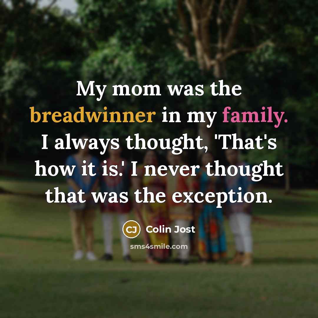 “My mom was the breadwinner in my family. I always…” quote by Colin Jost
