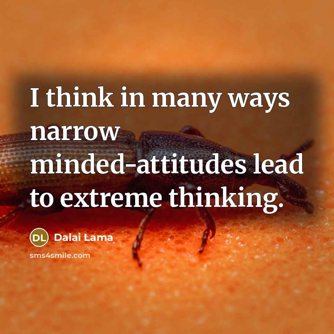 “I think in many ways narrow minded-attitudes lead to extreme…” quote by Dalai Lama