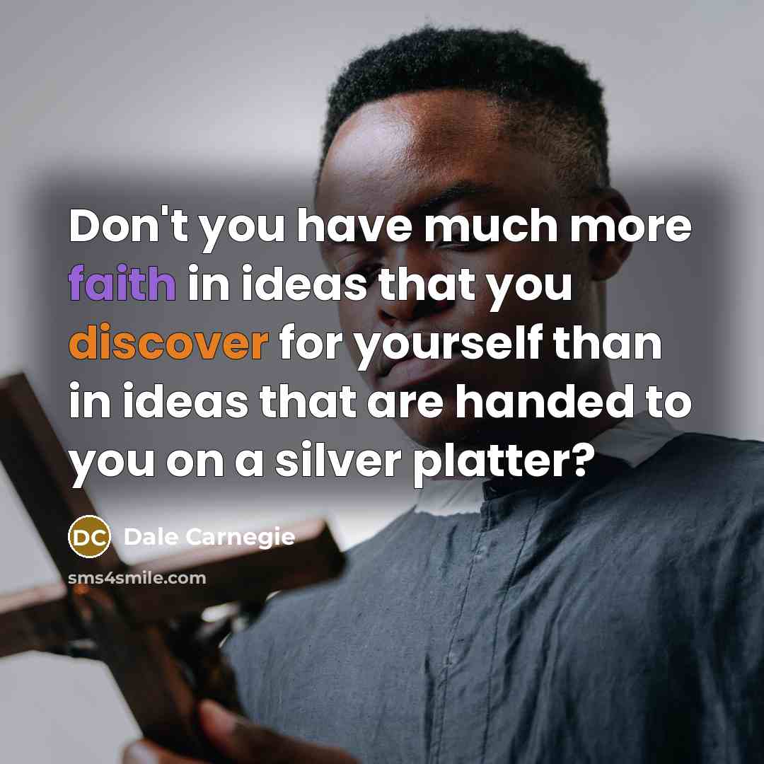 “Don't you have much more faith in ideas that you…” quote by Dale Carnegie
