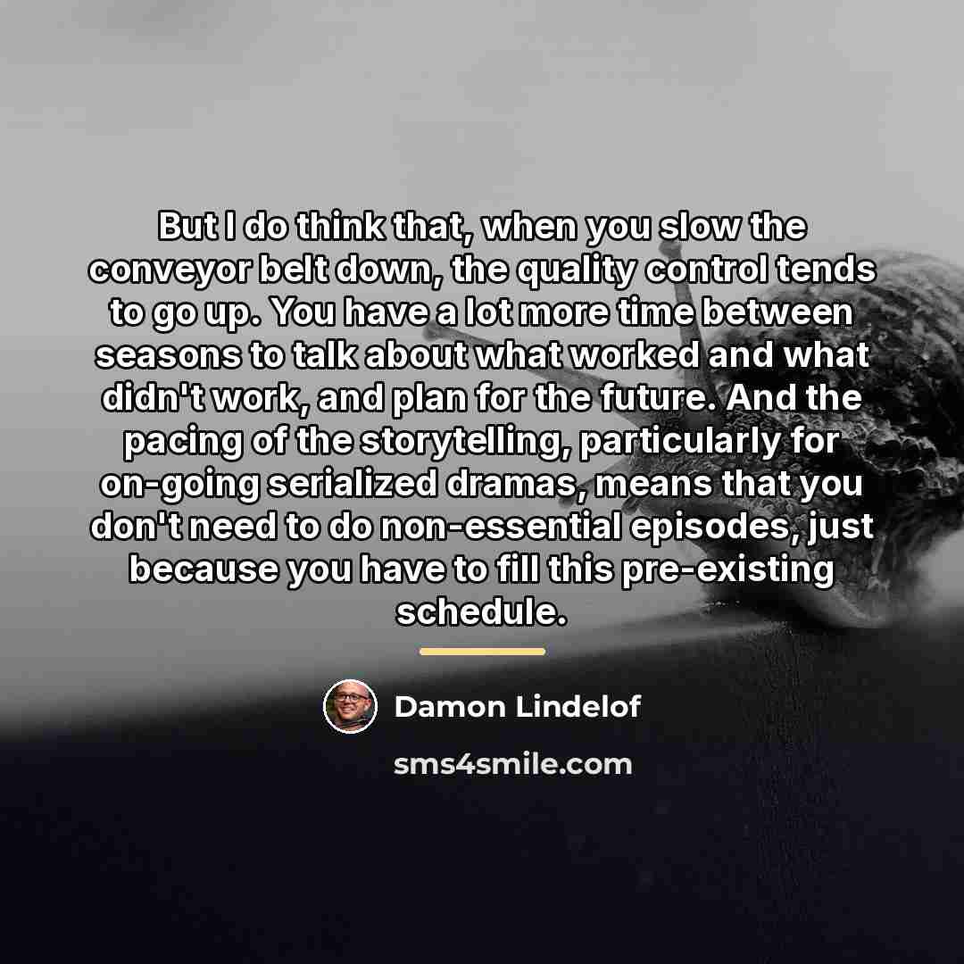 “But I do think that, when you slow the conveyor…” quote by Damon Lindelof