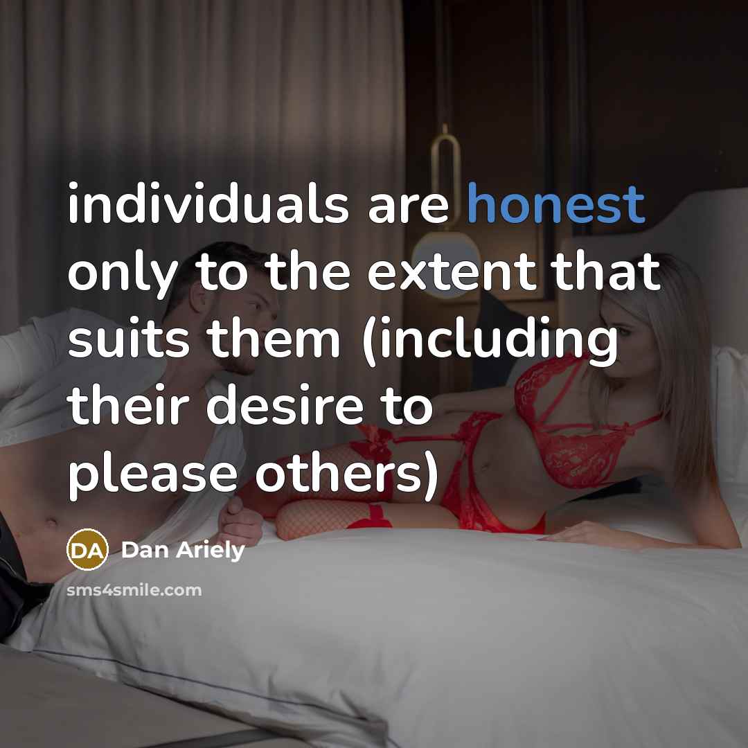 “individuals are honest only to the extent that suits them…” quote by Dan Ariely
