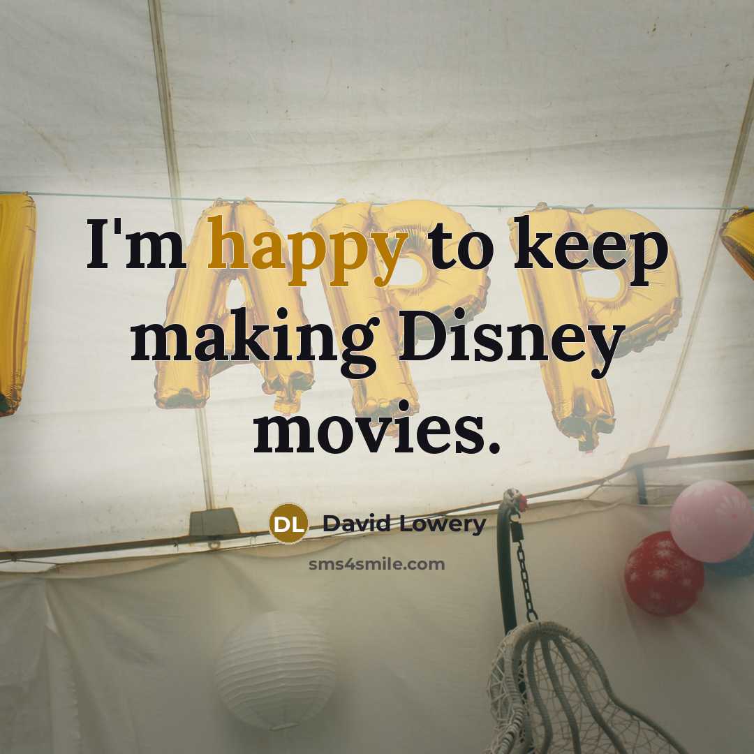 “I'm happy to keep making Disney movies.…” quote by David Lowery