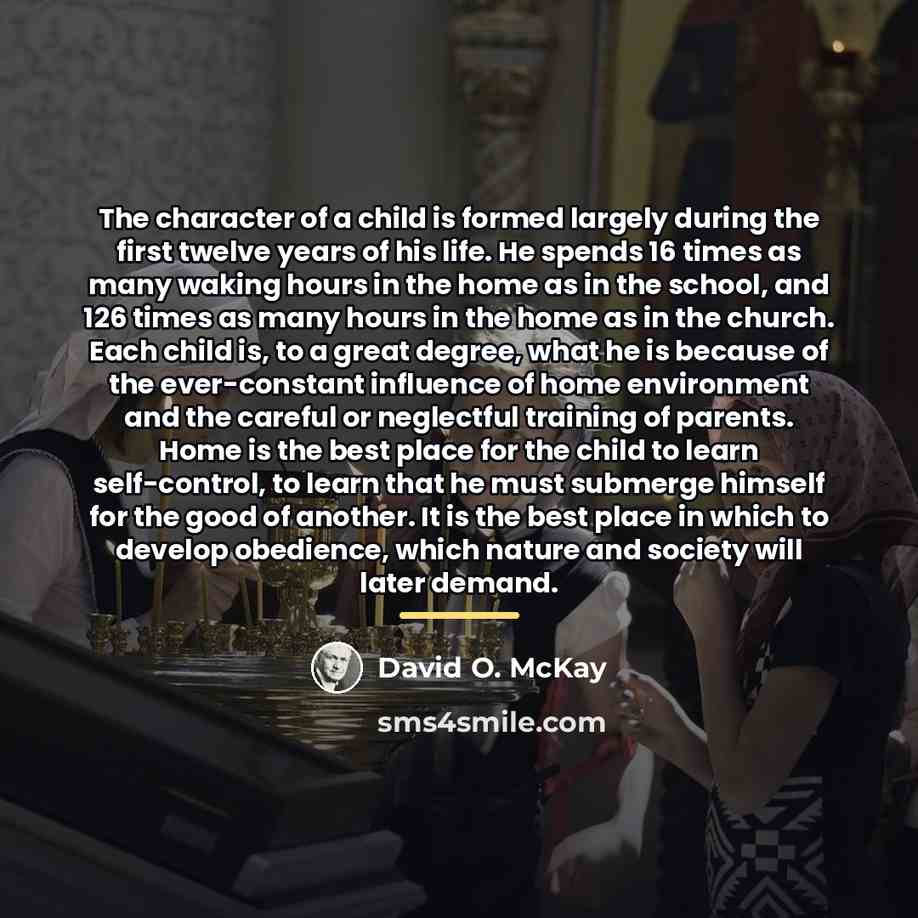 “The character of a child is formed largely during the…” quote by David O. McKay