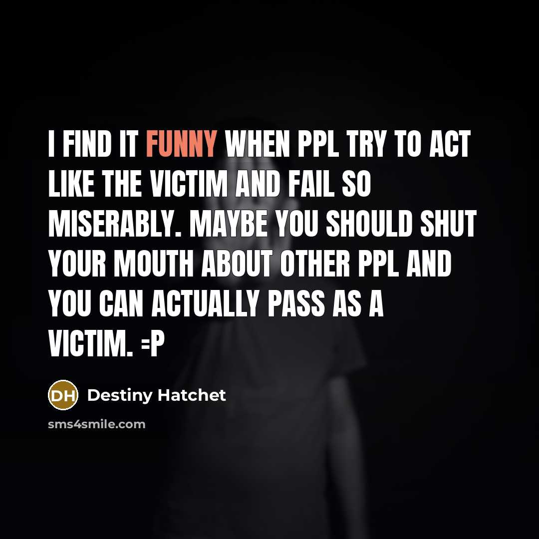 “I find it funny when ppl try to act like…” quote by Destiny Hatchet
