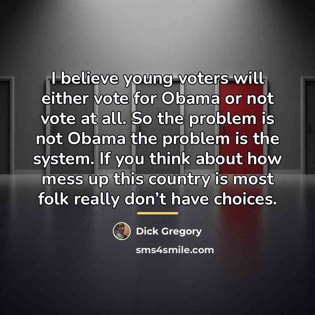 “I believe young voters will either vote for Obama or…” quote by Dick Gregory