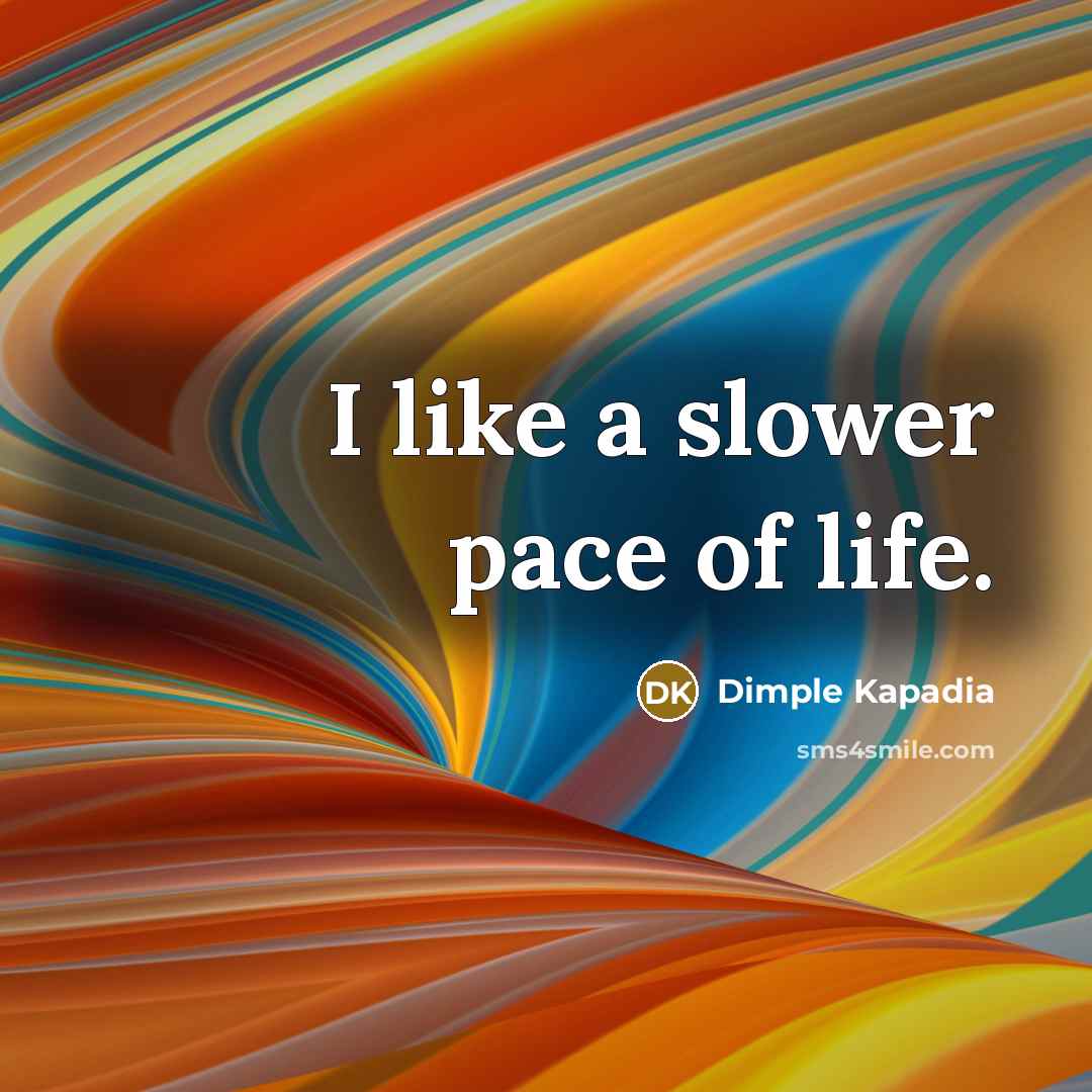 “I like a slower pace of life.…” quote by Dimple Kapadia
