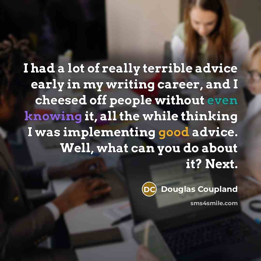 “I had a lot of really terrible advice early in…” quote by Douglas Coupland