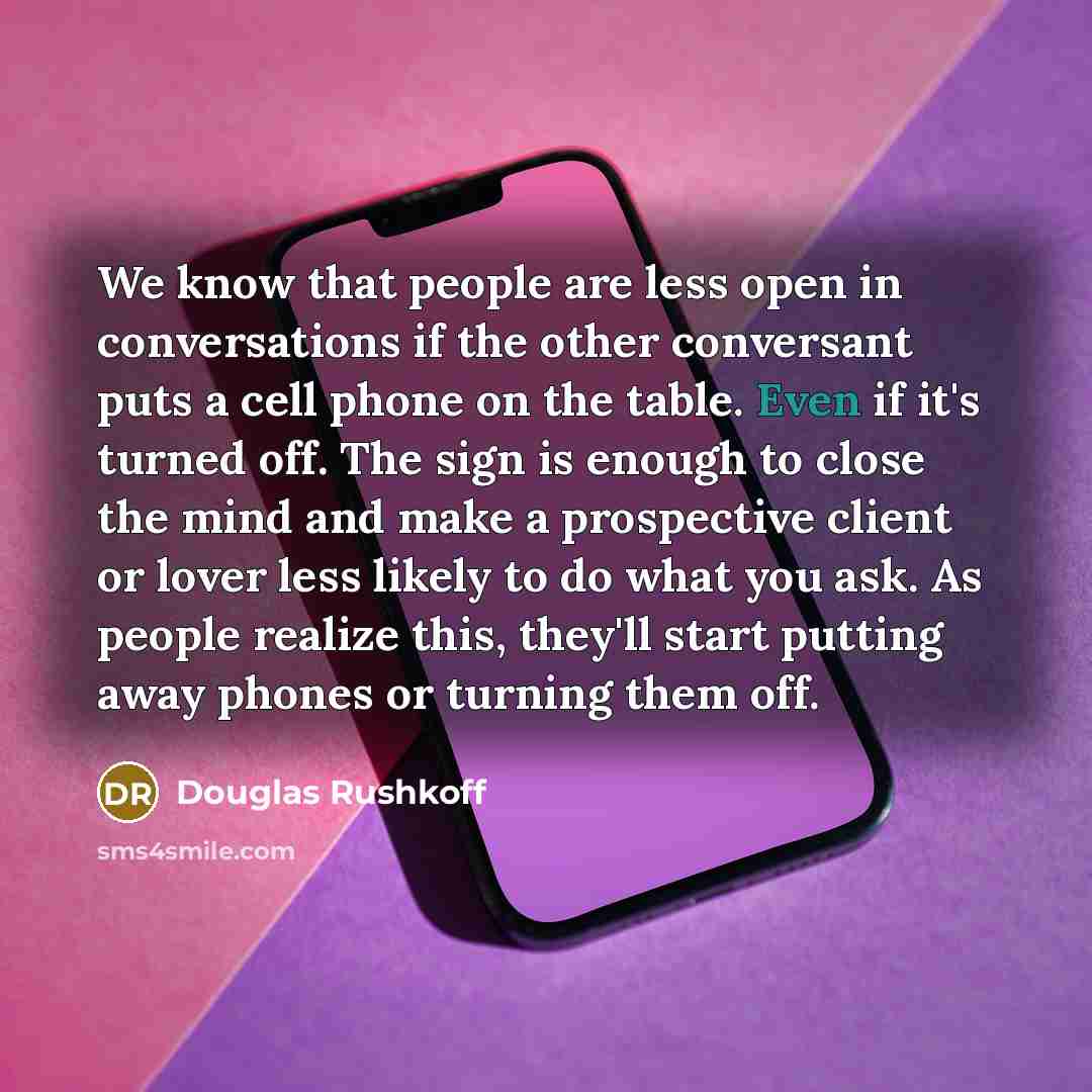 “We know that people are less open in conversations if…” quote by Douglas Rushkoff