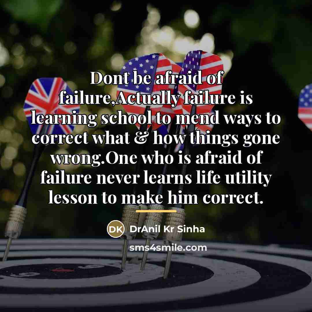 “Dont be afraid of failure,Actually failure is learning school to…” quote by DrAnil Kr Sinha