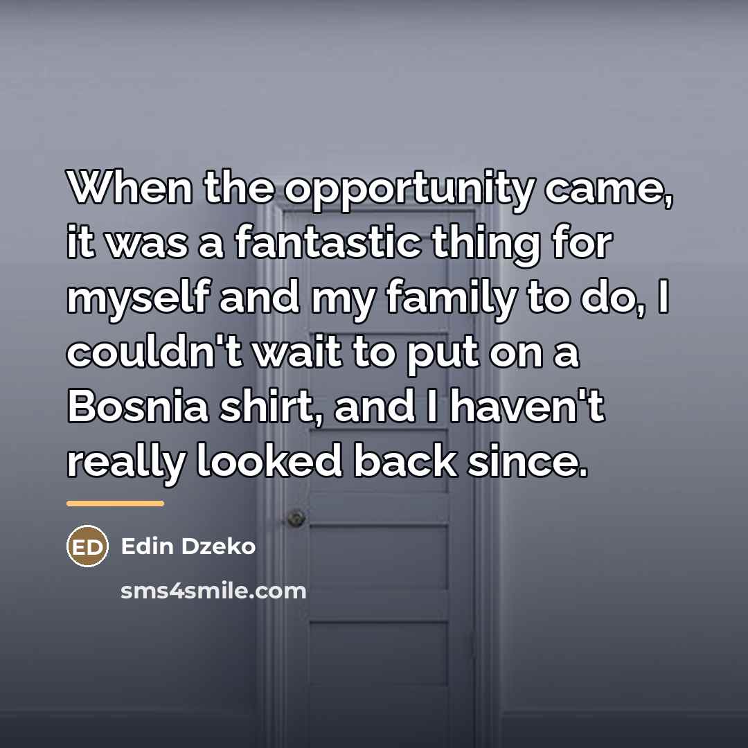 “When the opportunity came, it was a fantastic thing for…” quote by Edin Dzeko