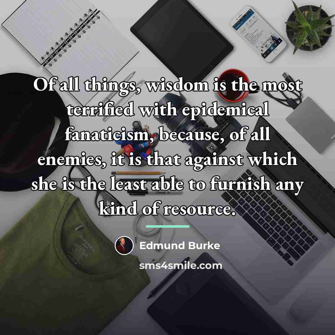“Of all things, wisdom is the most terrified with epidemical…” quote by Edmund Burke