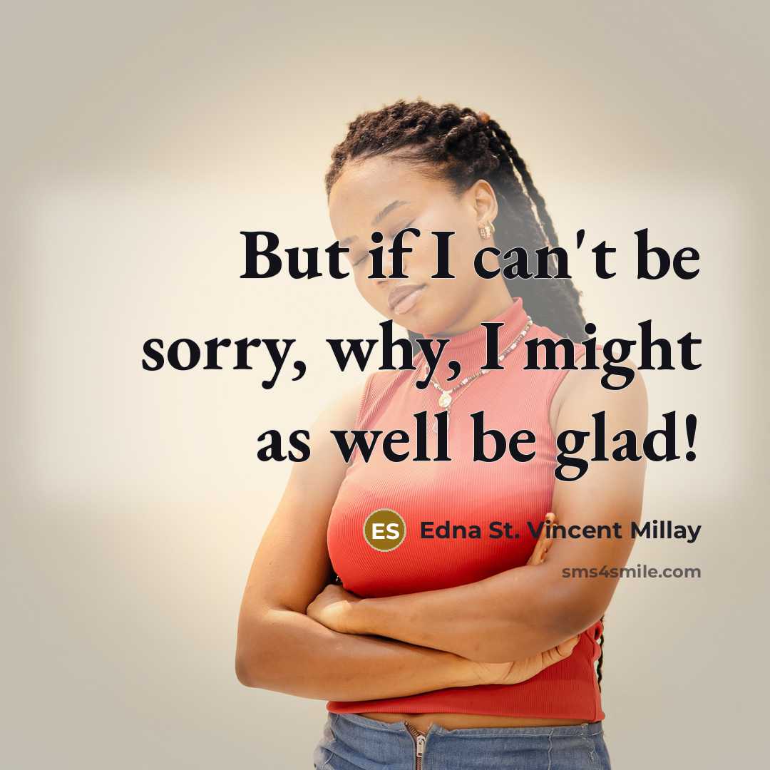 “But if I can't be sorry, why, I might as…” quote by Edna St. Vincent Millay