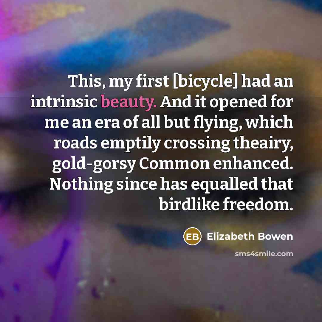 “This, my first [bicycle] had an intrinsic beauty. And it…” quote by Elizabeth Bowen