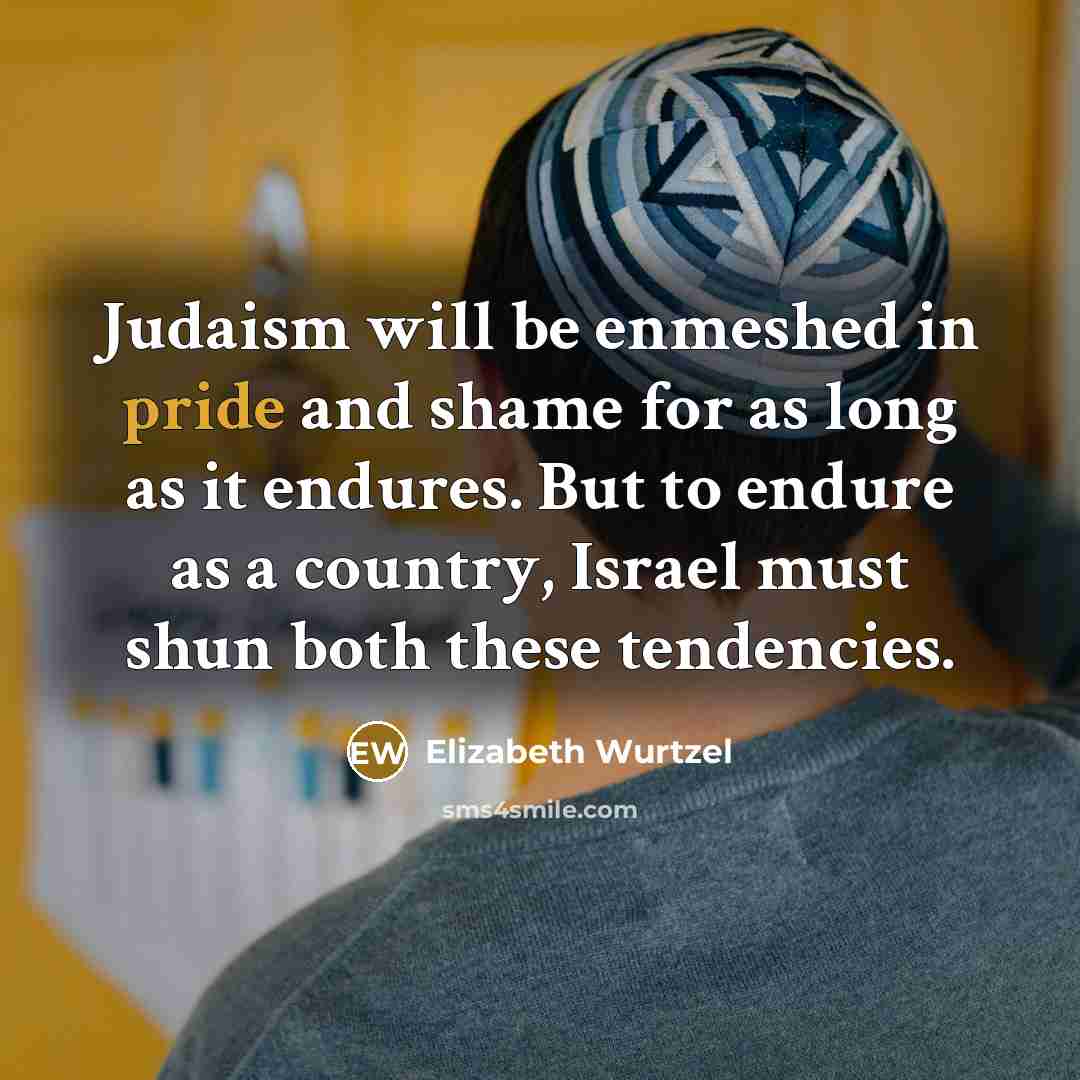 “Judaism will be enmeshed in pride and shame for as…” quote by Elizabeth Wurtzel