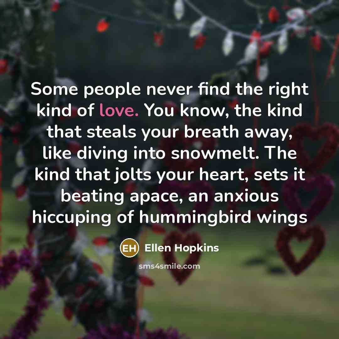 “Some people never find the right kind of love. You…” quote by Ellen Hopkins