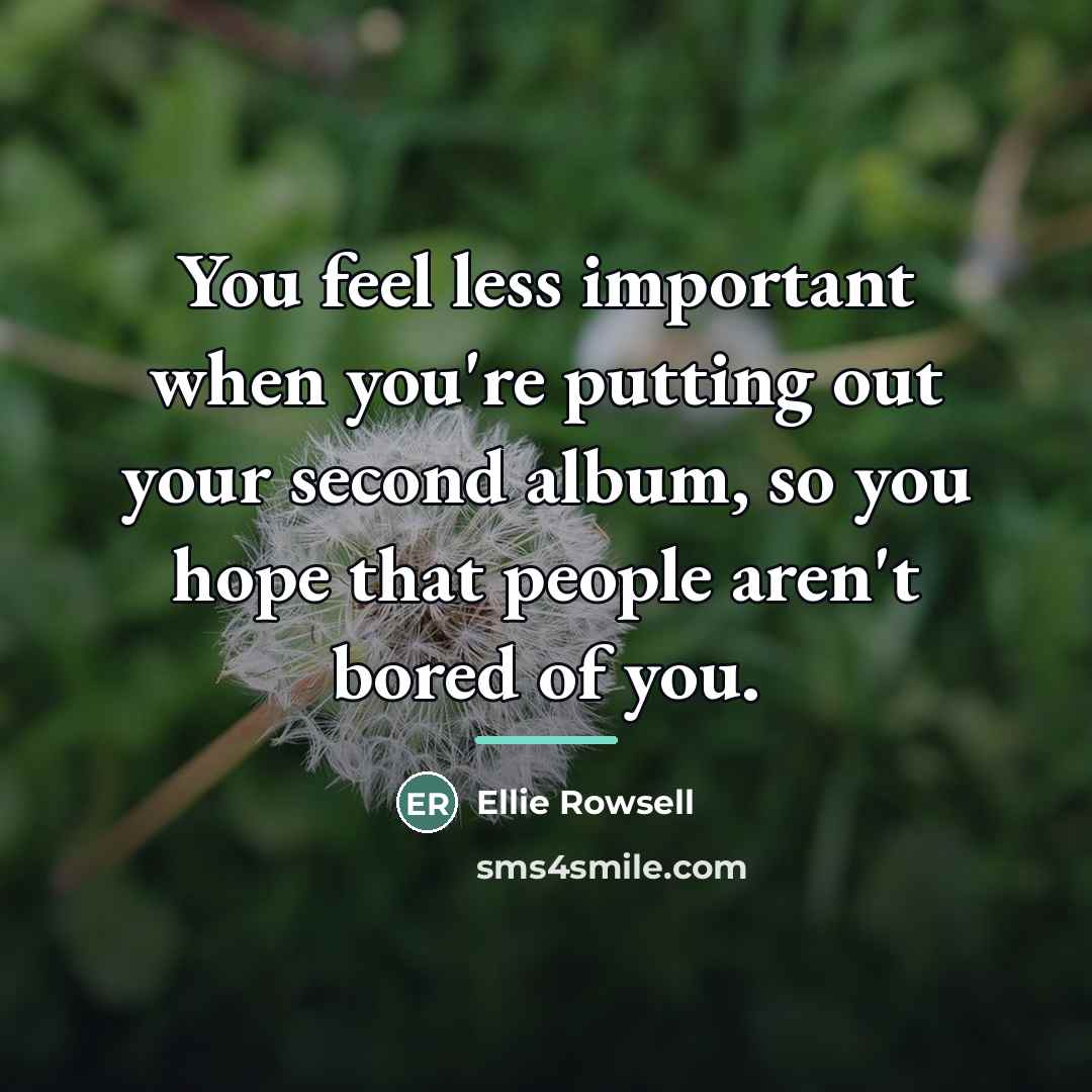 “You feel less important when you're putting out your second…” quote by Ellie Rowsell