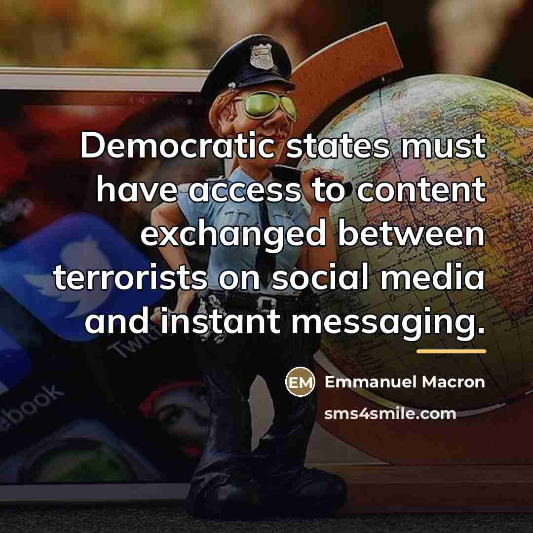 “Democratic states must have access to content exchanged between terrorists…” quote by Emmanuel Macron