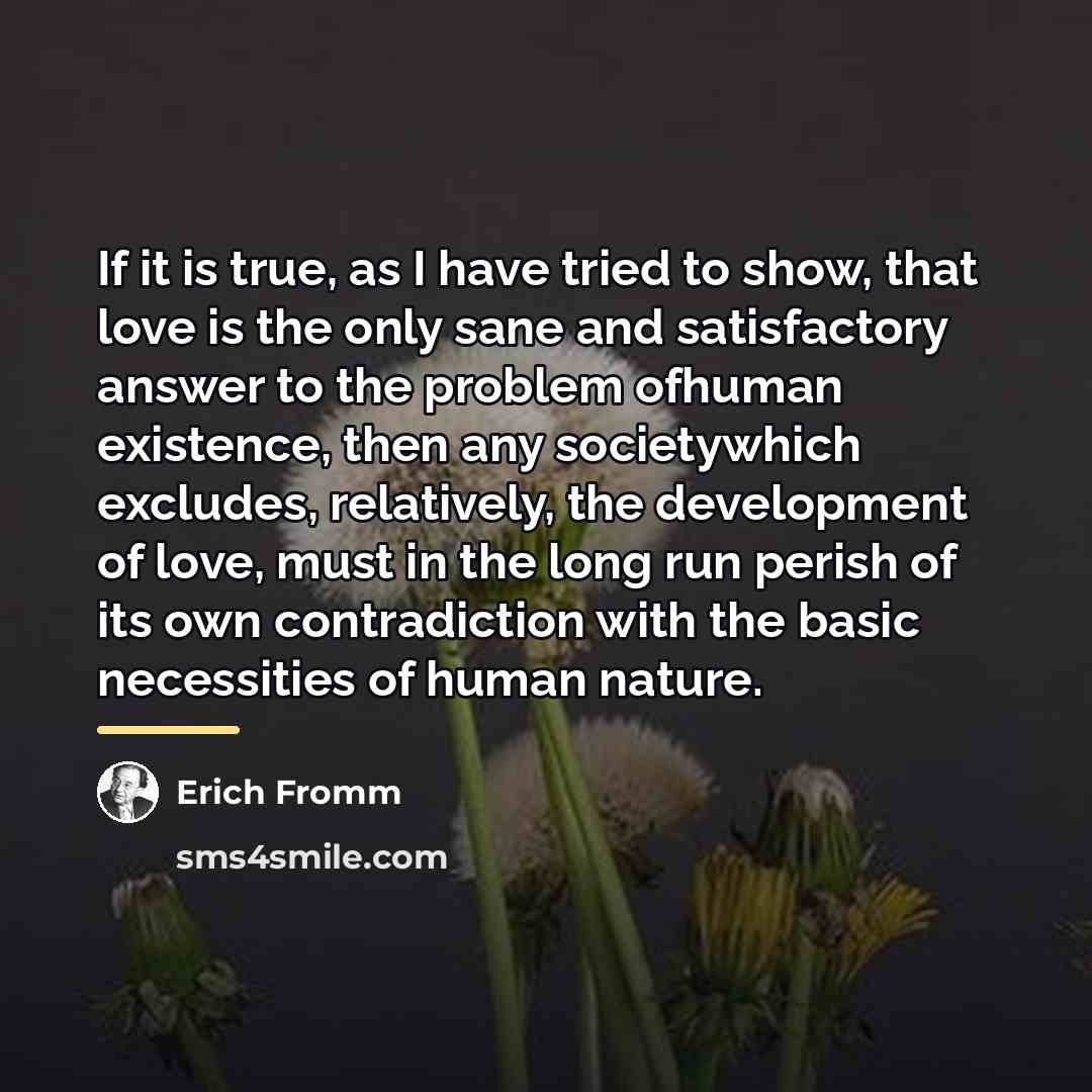 “If it is true, as I have tried to show,…” quote by Erich Fromm