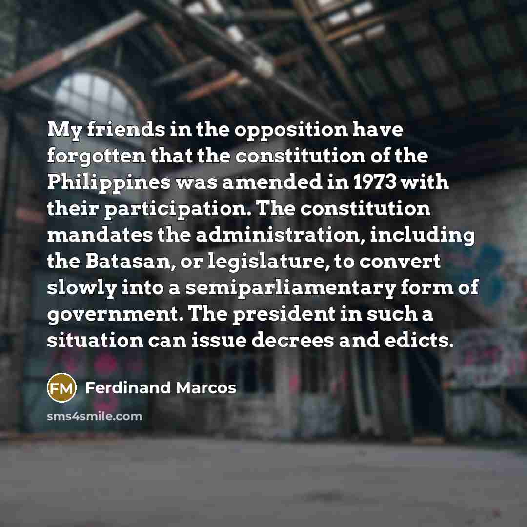 “My friends in the opposition have forgotten that the constitution…” quote by Ferdinand Marcos