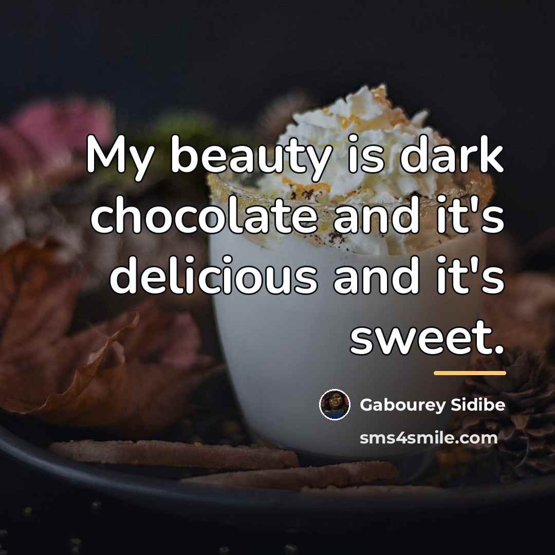 “My beauty is dark chocolate and it's delicious and it's…” quote by Gabourey Sidibe