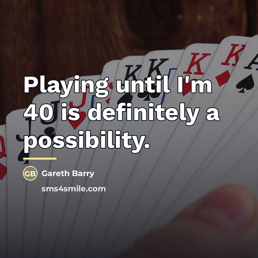 “Playing until I'm 40 is definitely a possibility.…” quote by Gareth Barry