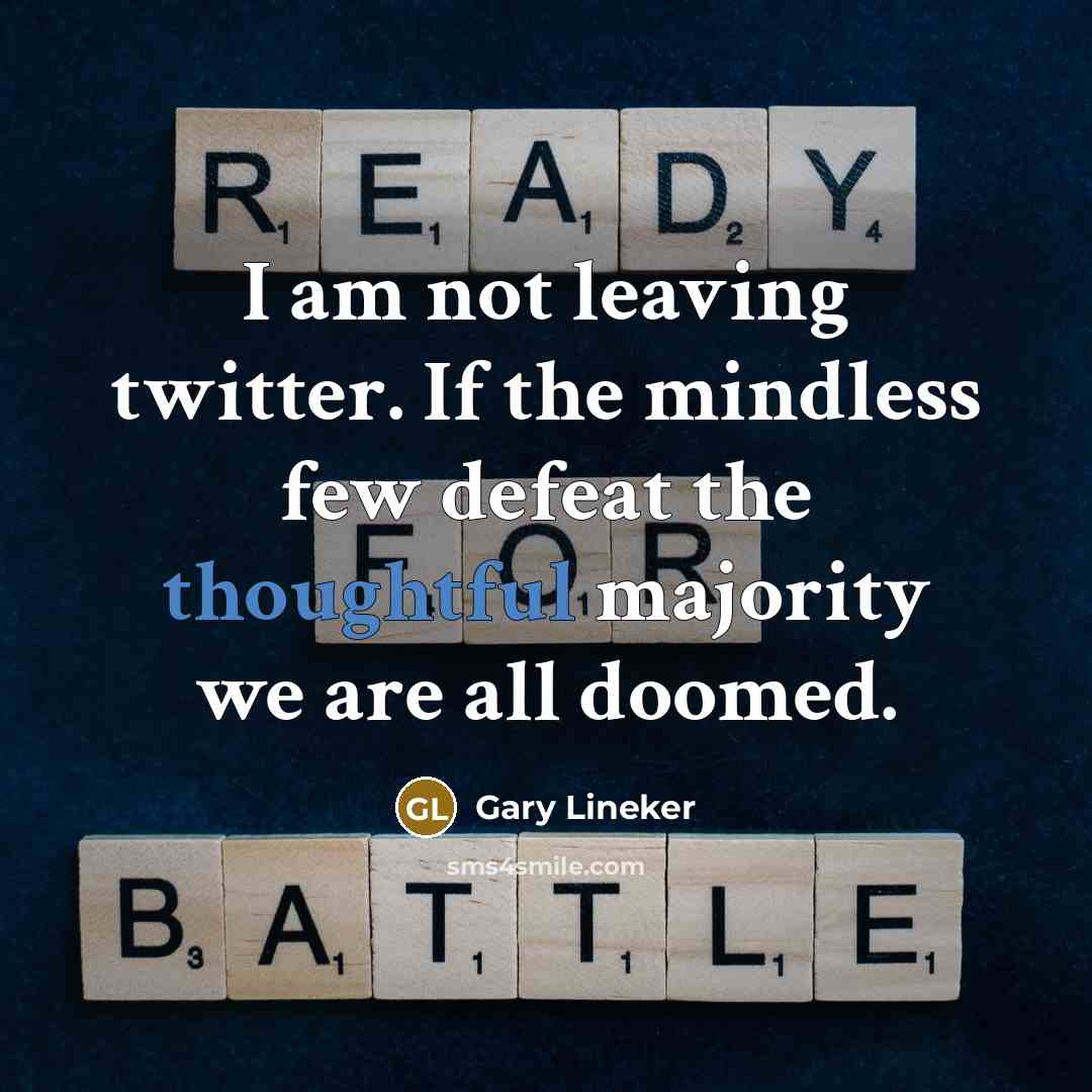 “I am not leaving twitter. If the mindless few defeat…” quote by Gary Lineker