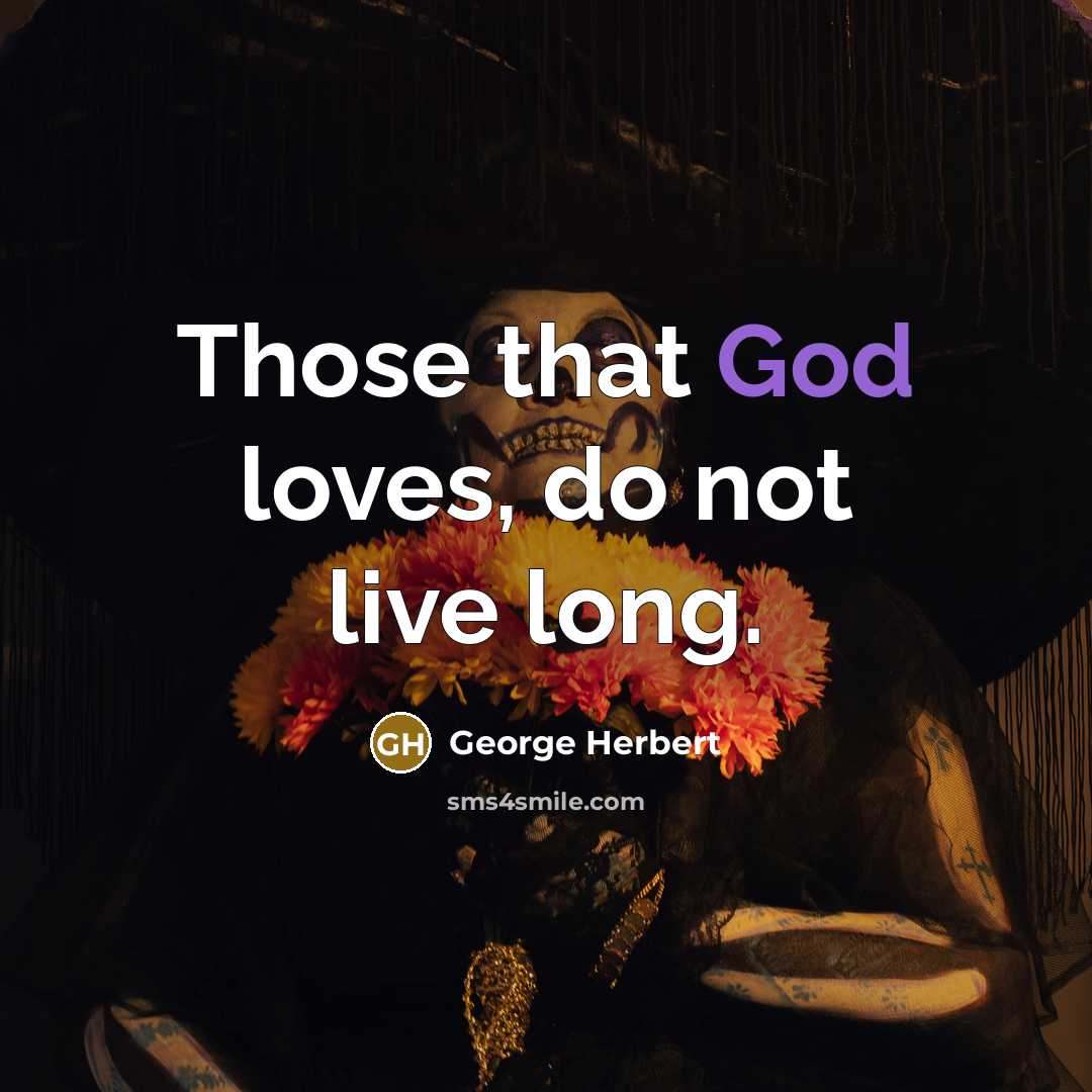 “Those that God loves, do not live long.…” quote by George Herbert