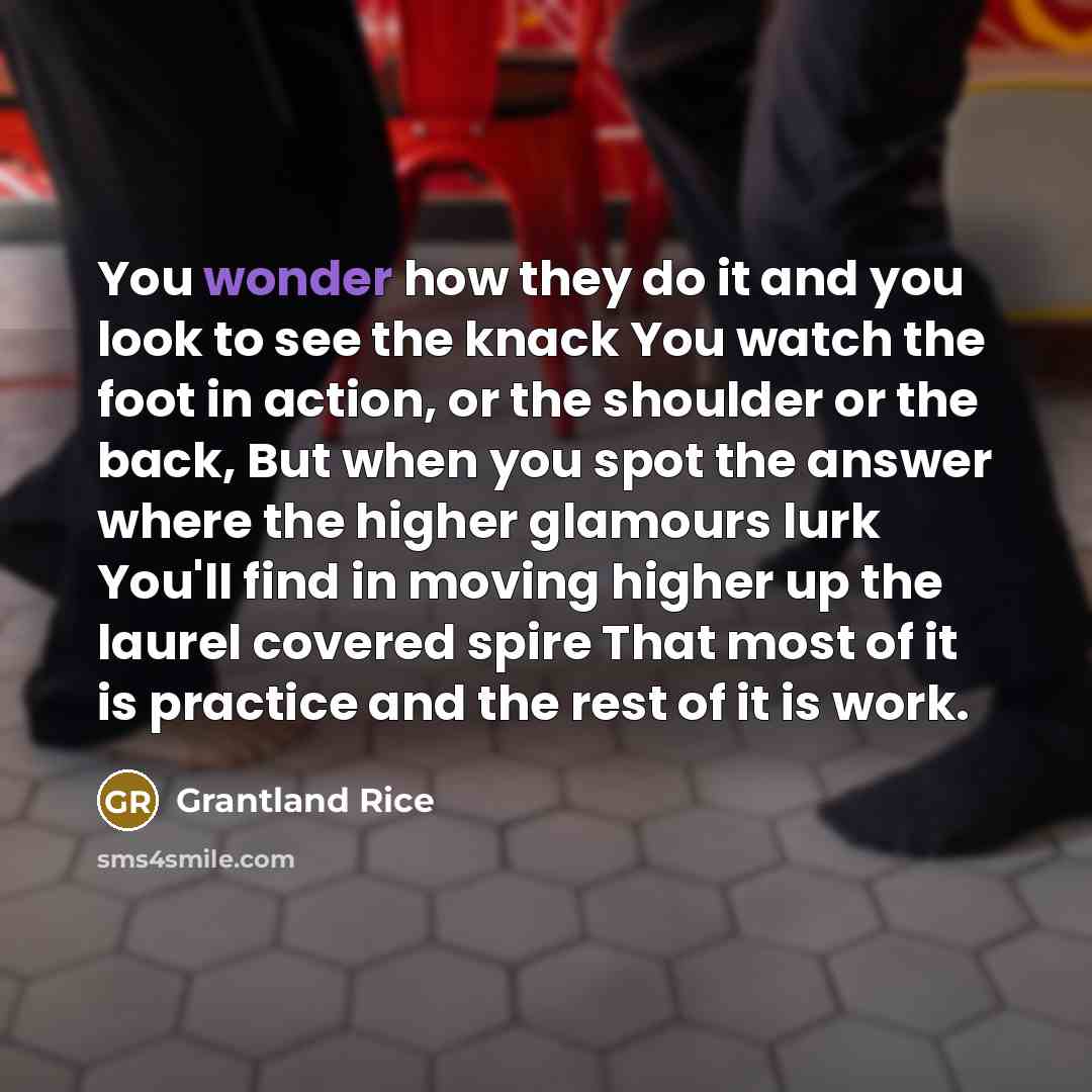 “You wonder how they do it and you look to…” quote by Grantland Rice