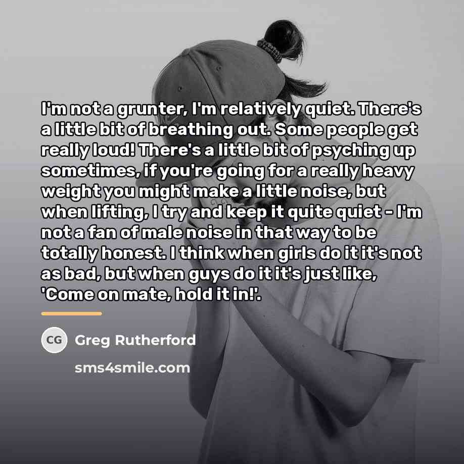 “I'm not a grunter, I'm relatively quiet. There's a little…” quote by Greg Rutherford