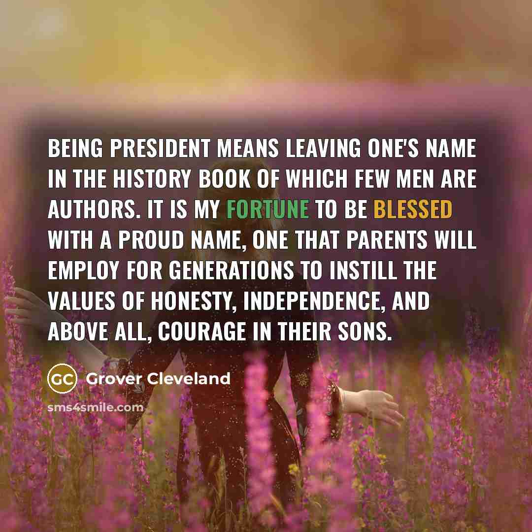 “Being president means leaving one's name in the history book…” quote by Grover Cleveland