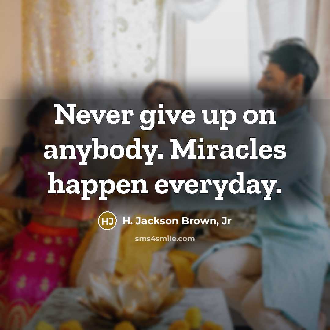 “Never give up on anybody. Miracles happen everyday.…” quote by H. Jackson Brown, Jr