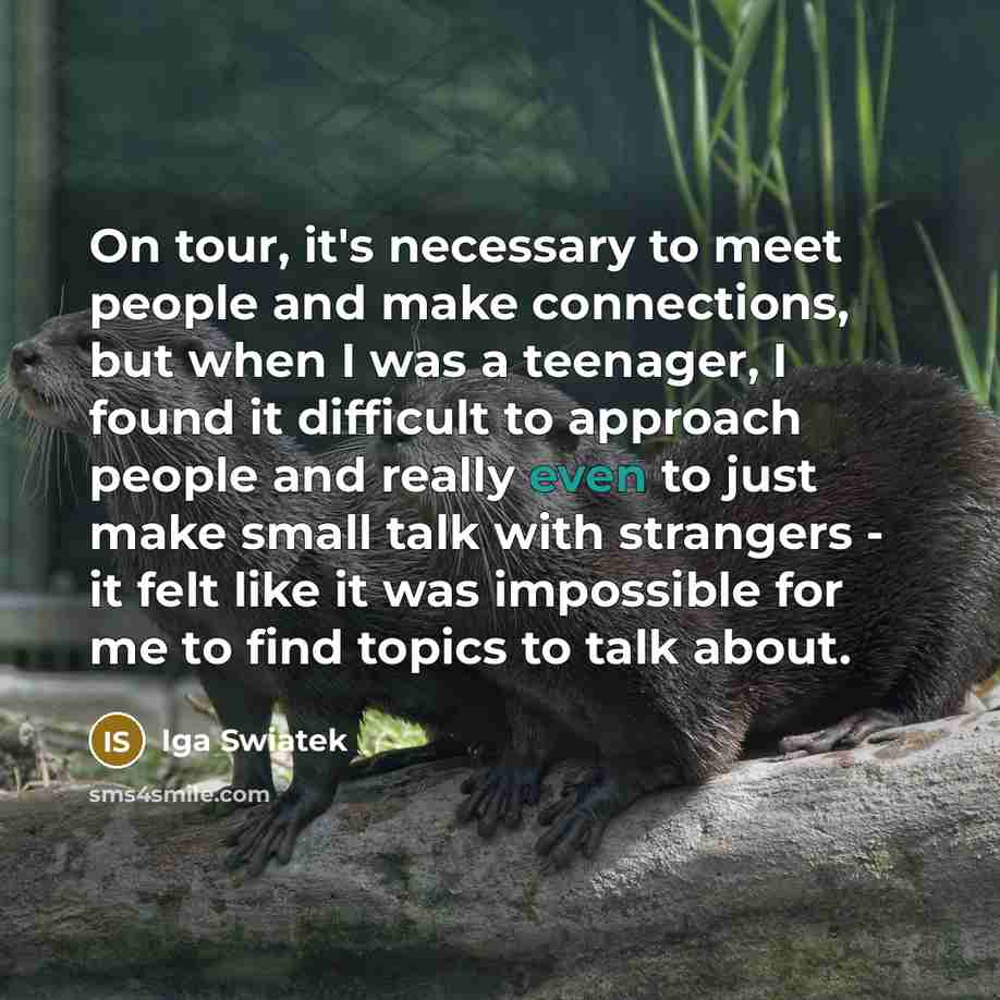 “On tour, it's necessary to meet people and make connections,…” quote by Iga Swiatek