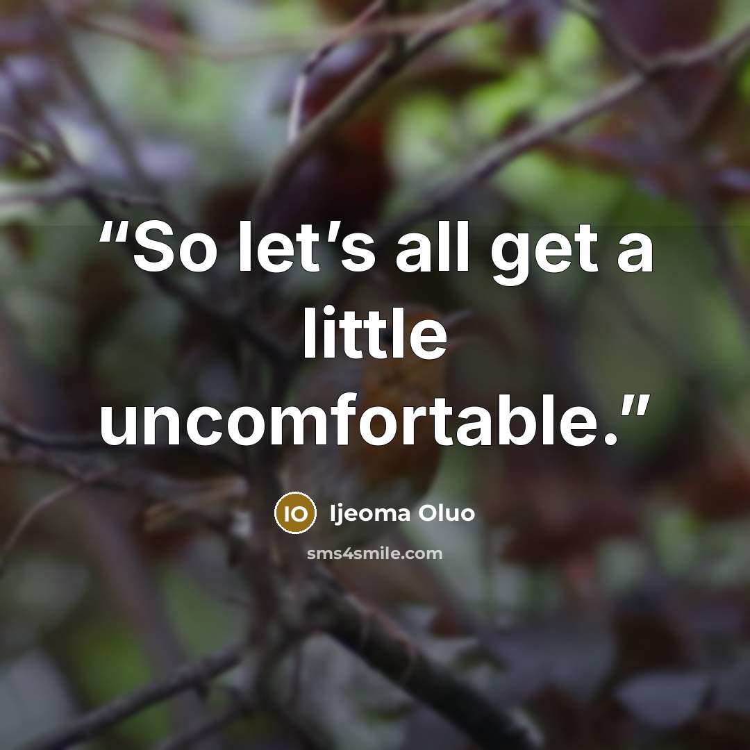 “So let’s all get a little uncomfortable.” quote by Ijeoma Oluo