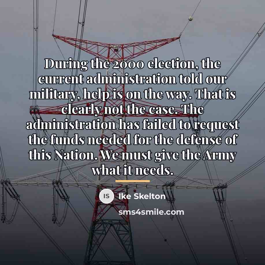 “During the 2000 election, the current administration told our military,…” quote by Ike Skelton