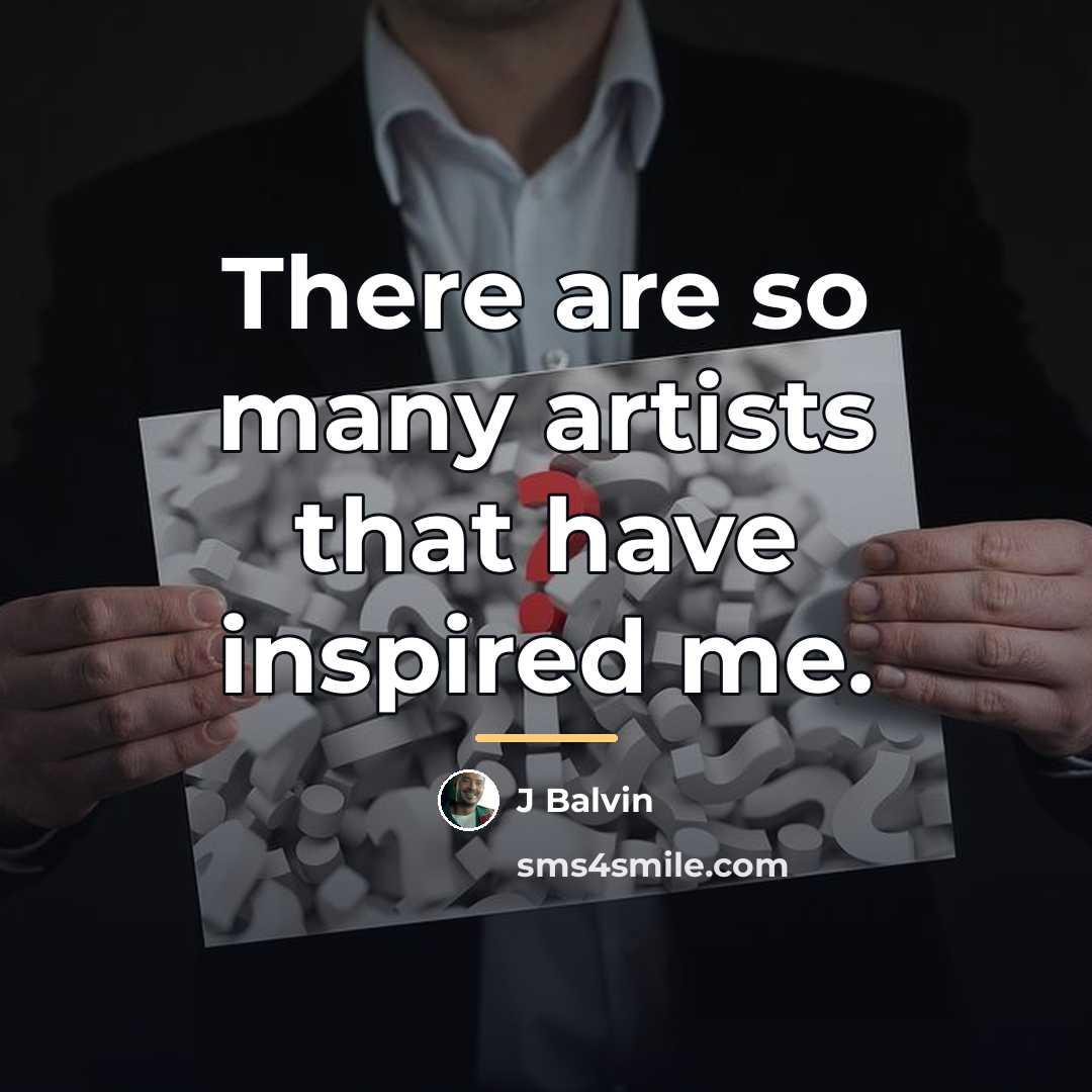 “There are so many artists that have inspired me.…” quote by J Balvin