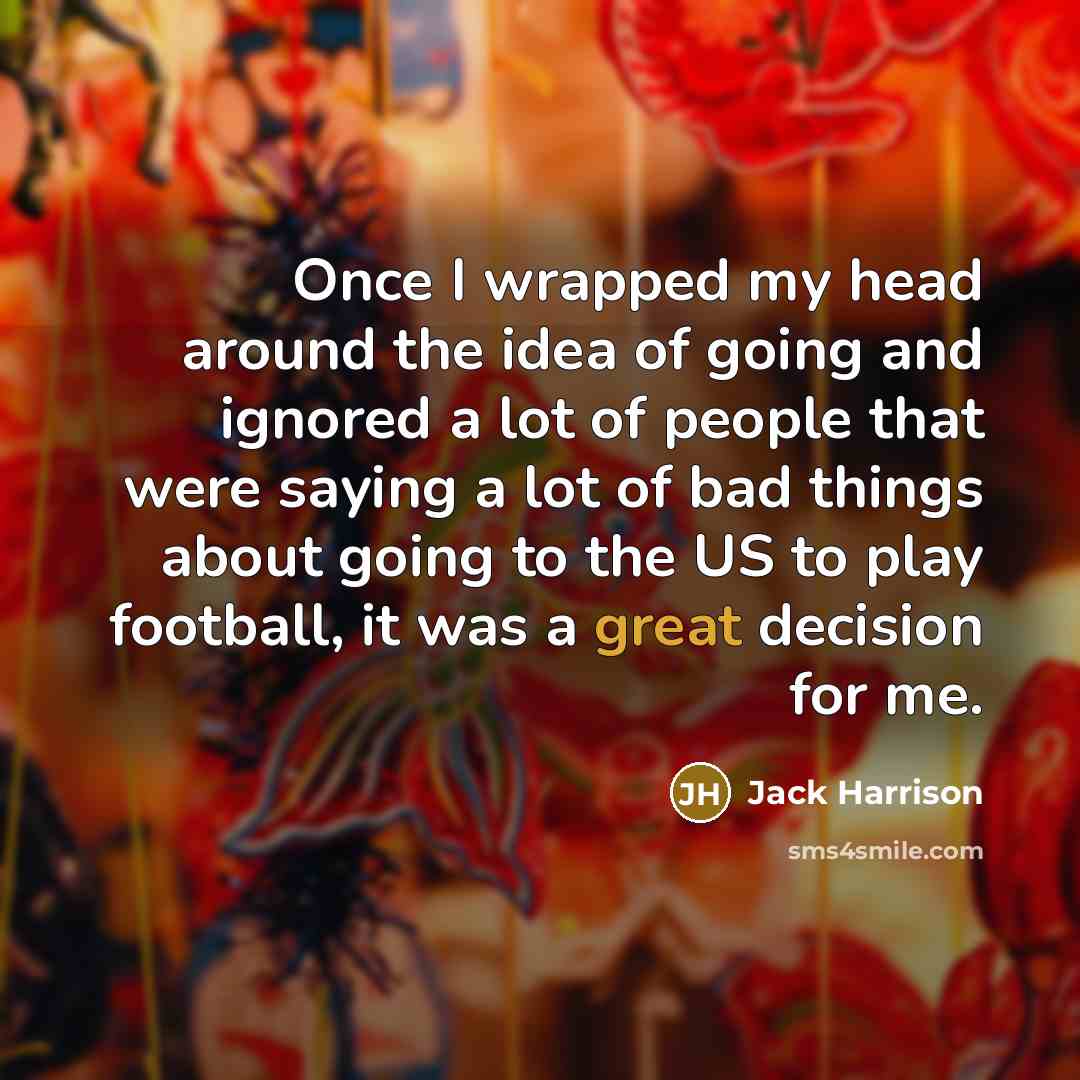 “Once I wrapped my head around the idea of going…” quote by Jack Harrison