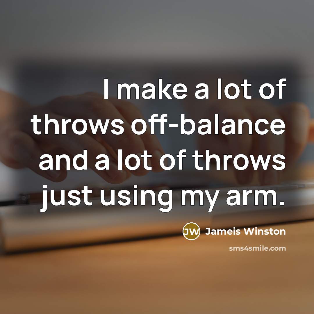 “I make a lot of throws off-balance and a lot…” quote by Jameis Winston