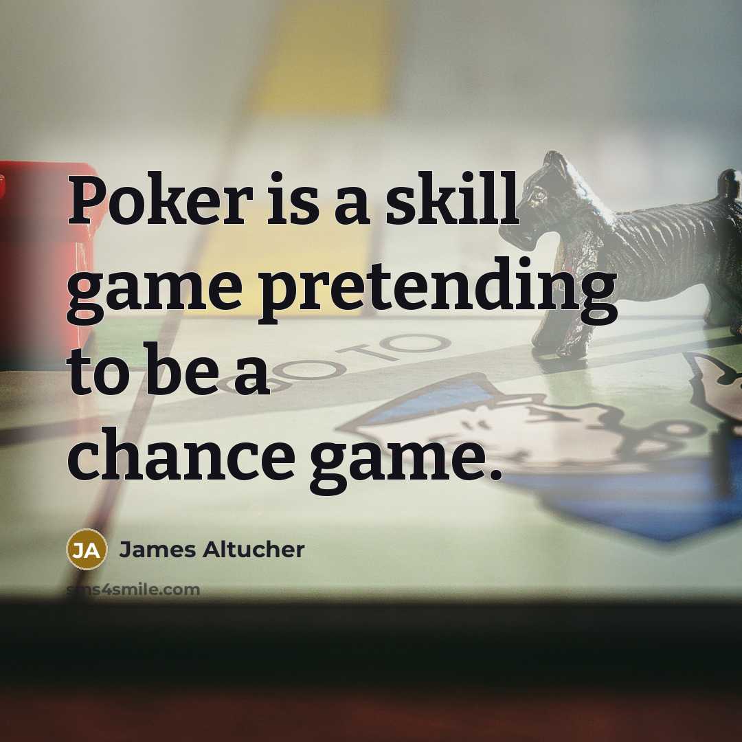 “Poker is a skill game pretending to be a chance…” quote by James Altucher