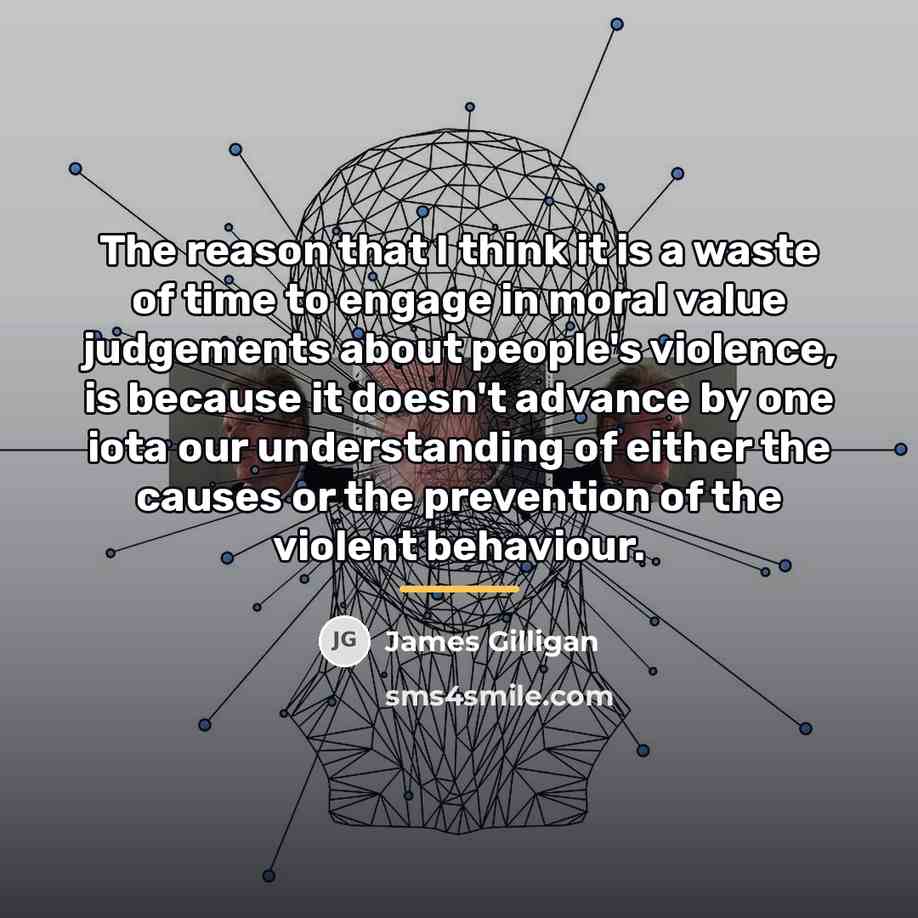 “The reason that I think it is a waste of…” quote by James Gilligan