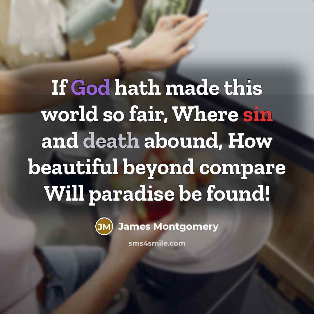 “If God hath made this world so fair, Where sin…” quote by James Montgomery