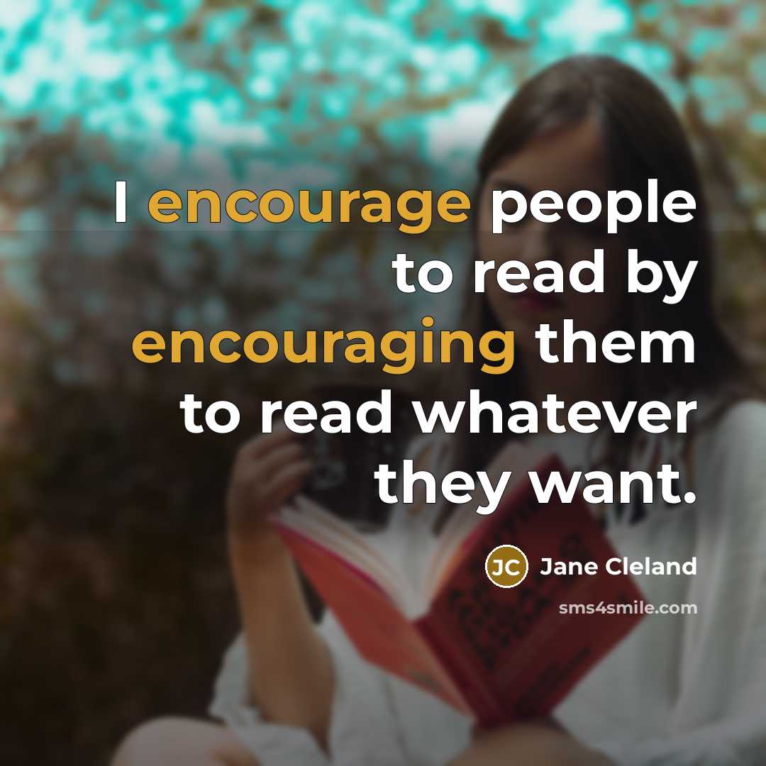 “I encourage people to read by encouraging them to read…” quote by Jane Cleland