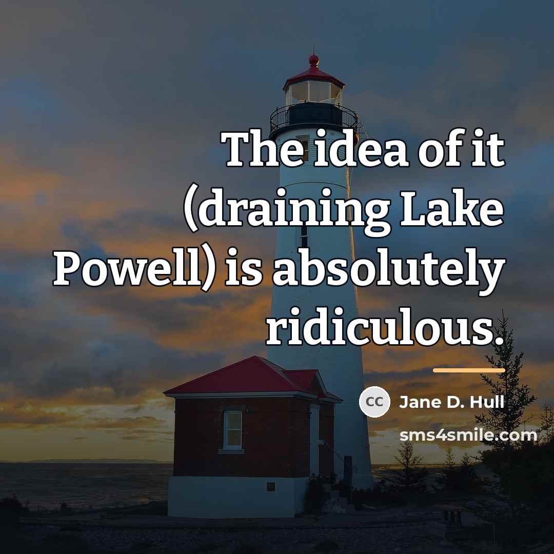 “The idea of it (draining Lake Powell) is absolutely ridiculous.…” quote by Jane D. Hull