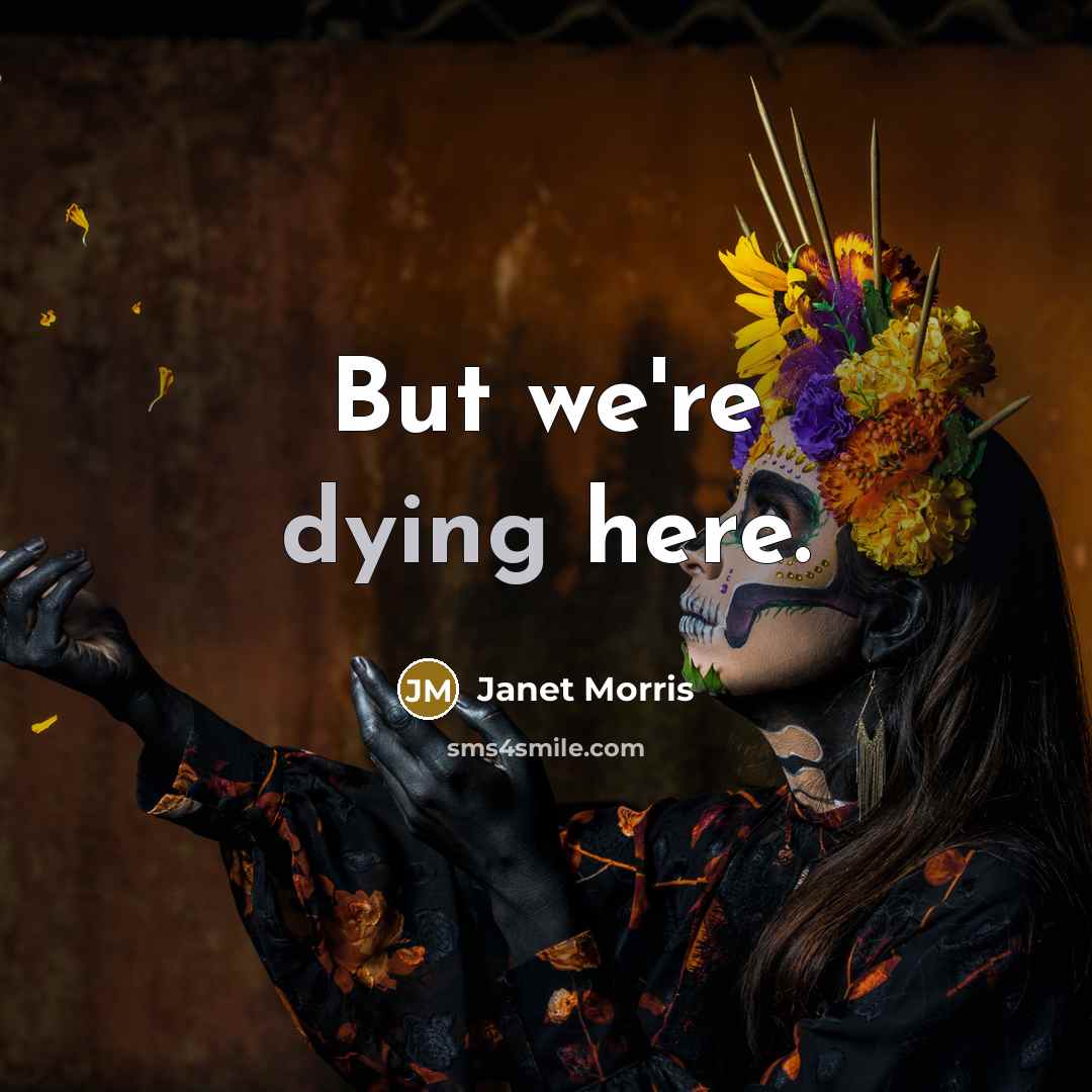 “But we're dying here.…” quote by Janet Morris