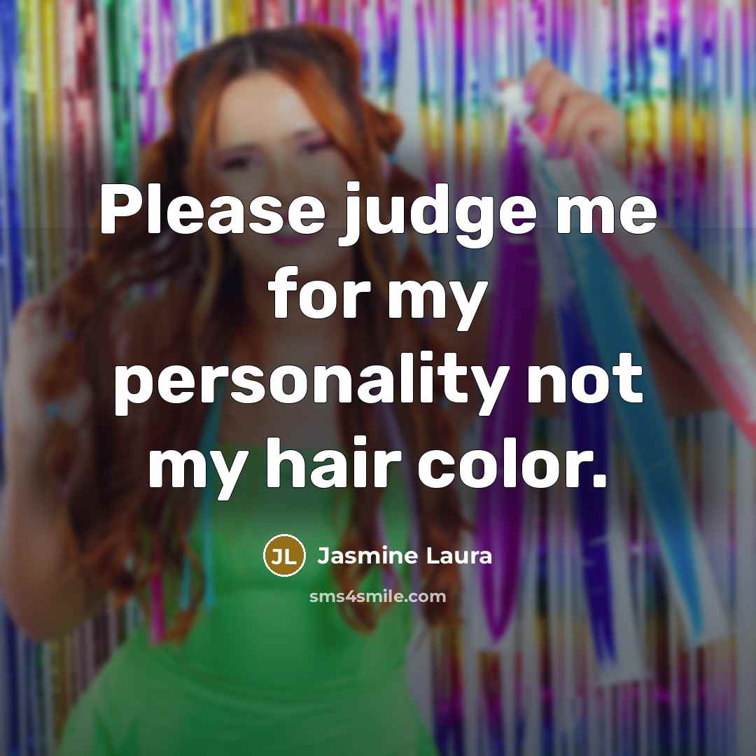 “Please judge me for my personality not my hair color.…” quote by Jasmine Laura
