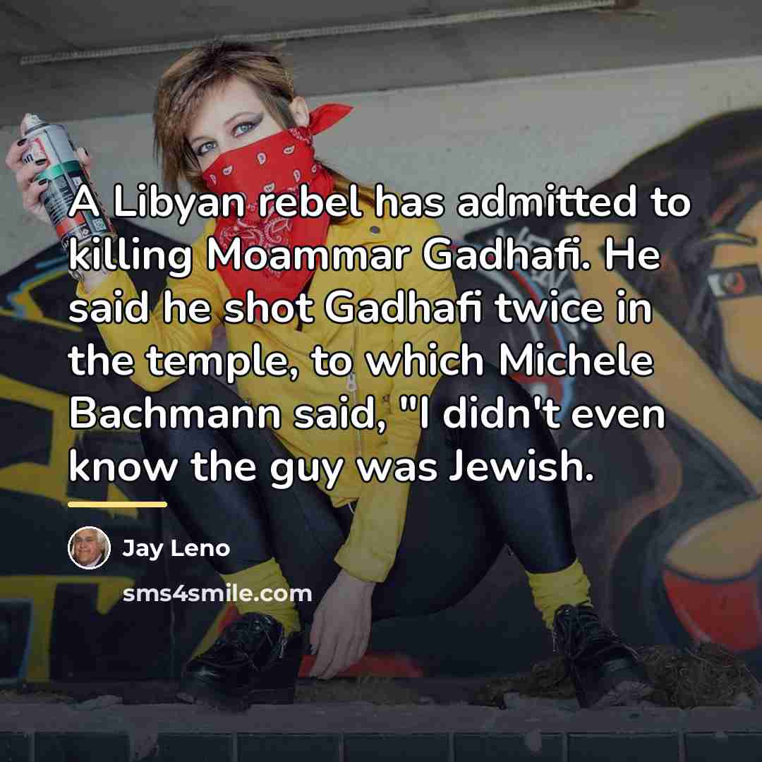 “A Libyan rebel has admitted to killing Moammar Gadhafi. He…” quote by Jay Leno