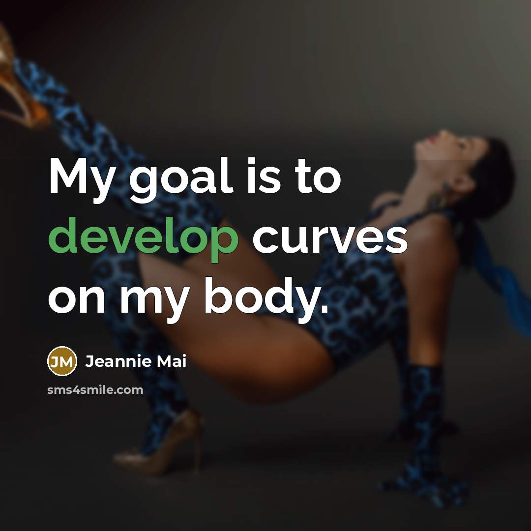“My goal is to develop curves on my body.…” quote by Jeannie Mai
